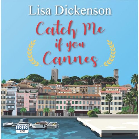 Catch Me if You Cannes - Lisa Dickenson