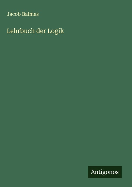 Lehrbuch der Logik - Jacob Balmes