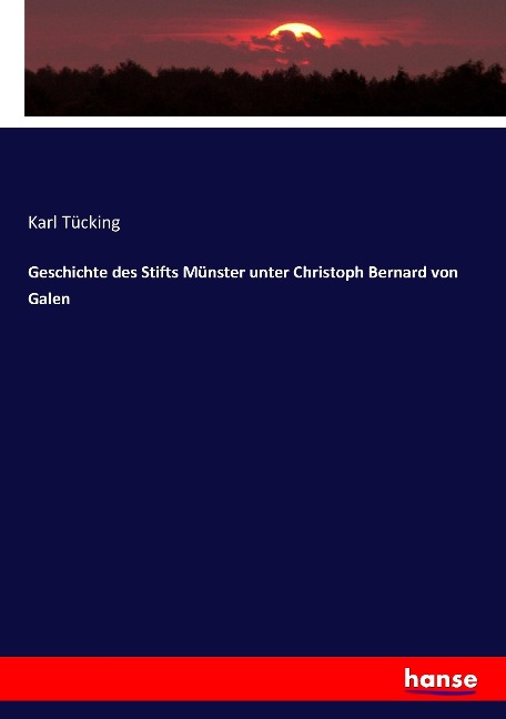 Geschichte des Stifts Münster unter Christoph Bernard von Galen - Karl Tücking