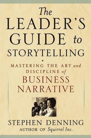 The Leader's Guide to Storytelling - Stephen Denning