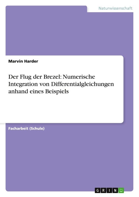 Der Flug der Brezel: Numerische Integration von Differentialgleichungen anhand eines Beispiels - Marvin Harder