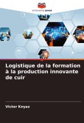 Cover-Bild zum Titel 'Logistique de la formation à la production innovante de cuir' von 'Victor Knyaz'