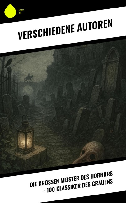 Die großen Meister des Horrors - 100 Klassiker des Grauens - Hugh Walpole, Arthur Conan Doyle, Mary Shelley, H. P. Lovecraft, Edith Wharton