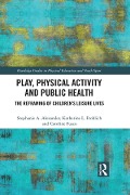 Cover-Bild zum Titel 'Play, Physical Activity and Public Health' von 'Stephanie A. Alexander, Katherine L. Frohlich, Caroline Fusco'