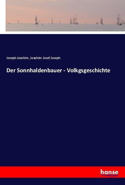 Der Sonnhaldenbauer - Volkgsgeschichte - Joseph Joachim, Joachim Josef Joseph