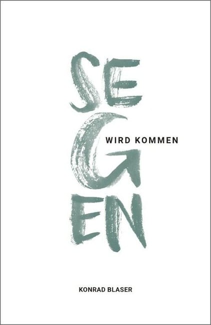 Segen wird kommen - Konrad Blaser