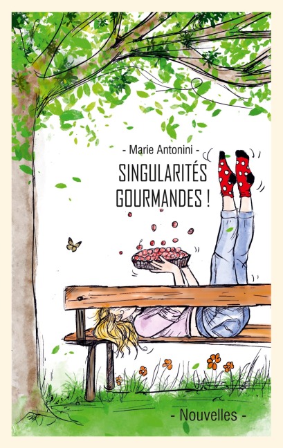 Singularités gourmandes et leurs recettes - Marie Antonini