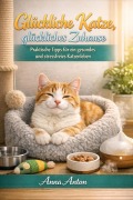 Cover-Bild zum Titel 'Glückliche Katze, glückliches Zuhause' von 'Anna Anton'