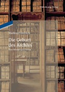 Cover-Bild zum Titel 'Die Geburt des Archivs' von 'Markus Friedrich'