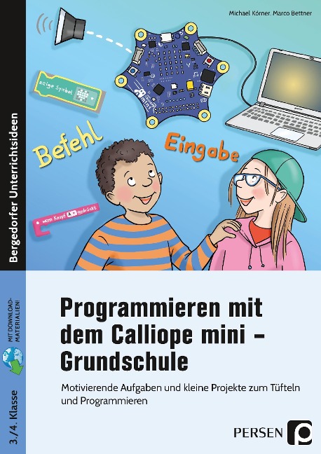 Programmieren mit dem Calliope mini - Grundschule - Marco Bettner, Michael Körner