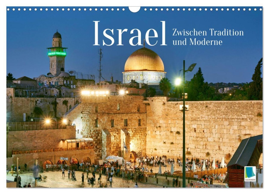 Zwischen Tradition und Moderne: Israel (Wandkalender 2025 DIN A3 quer), CALVENDO Monatskalender - Calvendo Calvendo