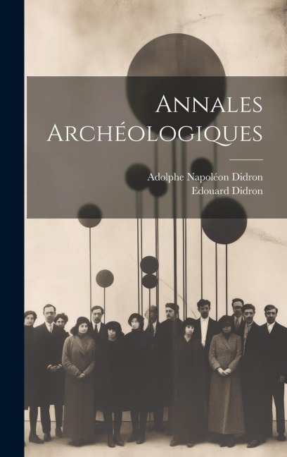 Annales Archéologiques - Adolphe Napoléon Didron, Edouard Didron