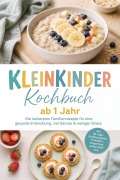 Cover-Bild zum Titel 'Kleinkinder Kochbuch ab 1 Jahr: Die leckersten Familienrezepte für eine gesunde Entwicklung, viel Genuss & weniger Stress - inkl. 30-Tage-Ernährungsplan, Frühstück, Fingerfood, Aufstrichen uvm.' von 'Christina Novak'