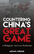 Cover-Bild zum Titel 'Countering China's Great Game' von 'Michael Scott Sobolik'