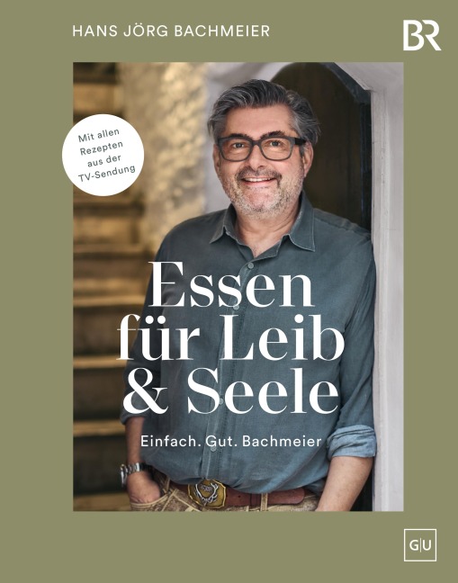 Essen für Leib & Seele - Einfach. Gut. Bachmeier - Hans Jörg Bachmeier