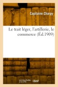 Cover-Bild zum Titel 'Le trait léger, l'artillerie, le commerce' von 'Capitaine Charpy'