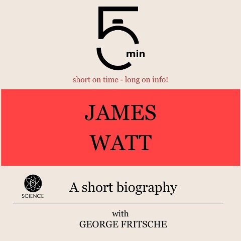 James Watt: A short biography - George Fritsche, Minute Biographies, Minutes