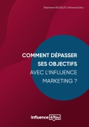 Cover-Bild zum Titel 'Comment dépasser ses objectifs avec l'Influence Marketing ?' von 'Stéphane Bouillet, Influence4you'