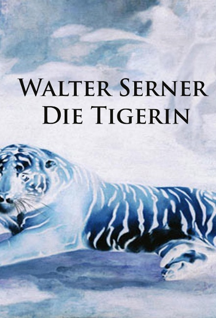 Die Tigerin - Walter Serner
