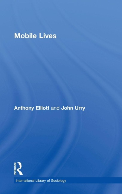 Mobile Lives - Anthony Elliott, John Urry
