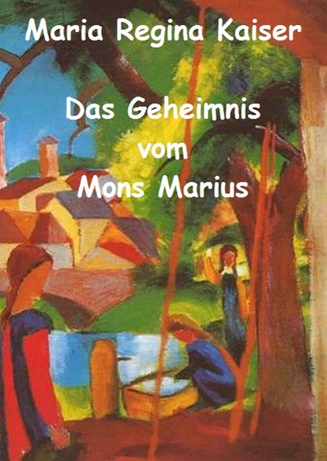 Das Geheimnis vom Mons Marius - Maria Regina Kaiser