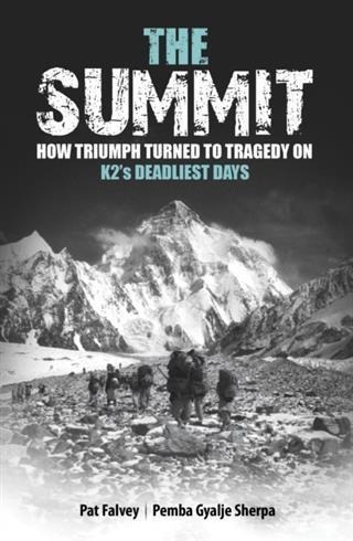Summit: How Triumph Turned To Tragedy On K2's Deadliest Days - Pat Falvey