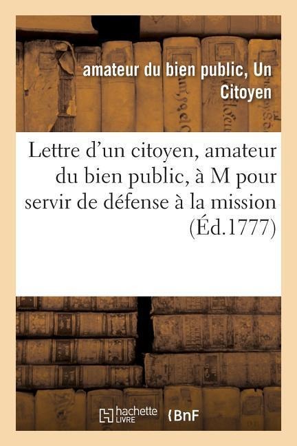 Lettre d'Un Citoyen, Amateur Du Bien Public, À M, Pour Servir de Défense À La Mission - Citoyen