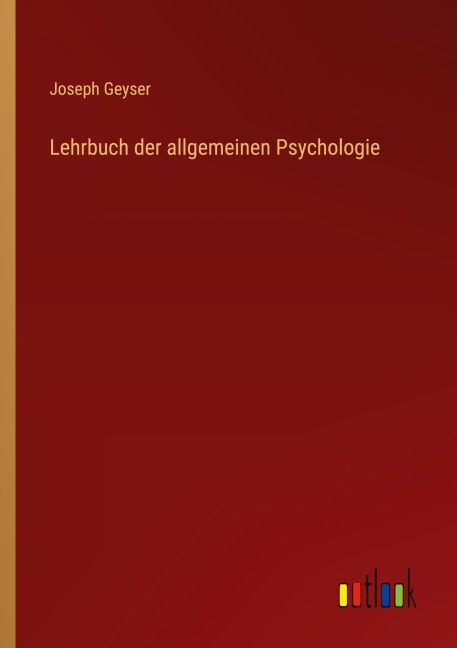 Lehrbuch der allgemeinen Psychologie - Joseph Geyser