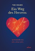 Ein Weg des Herzens - Tom Holmes