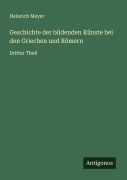 Cover-Bild zum Titel 'Geschichte der bildenden Künste bei den Griechen und Römern' von 'Heinrich Meyer'