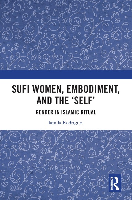 Sufi Women, Embodiment, and the 'Self' - Jamila Rodrigues