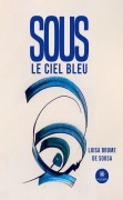 Cover-Bild zum Titel 'Sous le ciel bleu' von 'Luisa Brome de Sousa'