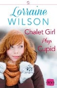 Chalet Girl Plays Cupid - Lorraine Wilson