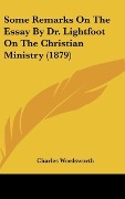 Cover-Bild zum Titel 'Some Remarks On The Essay By Dr. Lightfoot On The Christian Ministry (1879)' von 'Charles Wordsworth'
