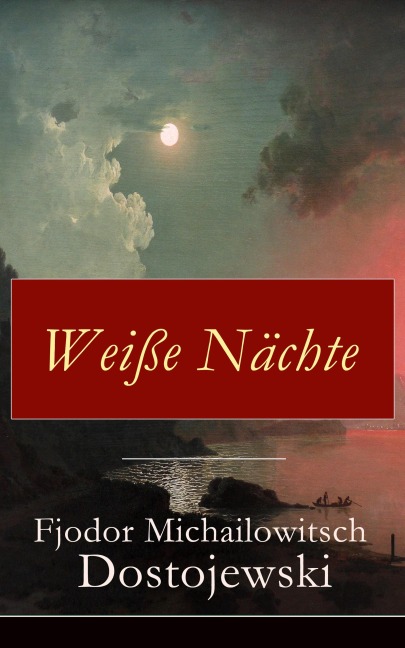 Weiße Nächte - Fjodor Michailowitsch Dostojewski