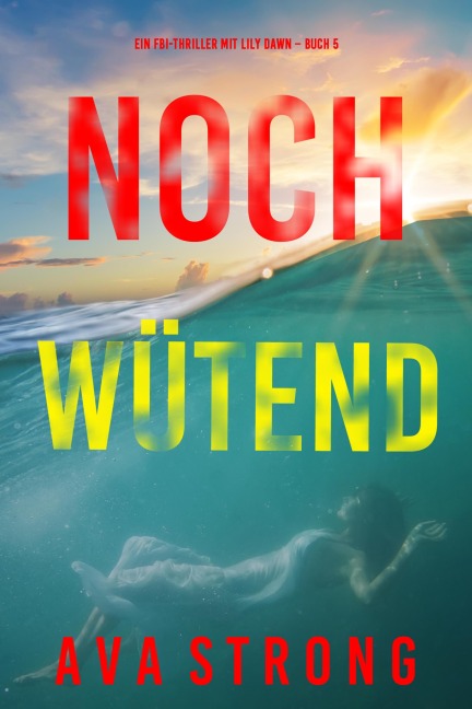 Noch wütend (Ein FBI-Thriller mit Lily Dawn - Buch 5) - Ava Strong