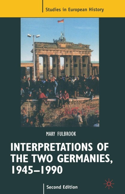 Interpretations of the Two Germanies, 1945-1990 - Mary Fulbrook