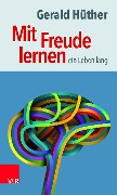 Cover-Bild zum Titel 'Mit Freude lernen - ein Leben lang' von 'Gerald Hüther'