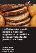 Cover-Bild zum Titel 'L'effetto ostacolo di polioli e fibre per migliorare la qualità e la conservabilità dei prodotti da forno' von 'Suresh Bhise, Amarjeet Kaur, Preeti Shukla'