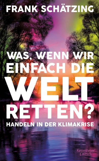 Was, wenn wir einfach die Welt retten? - Frank Schätzing