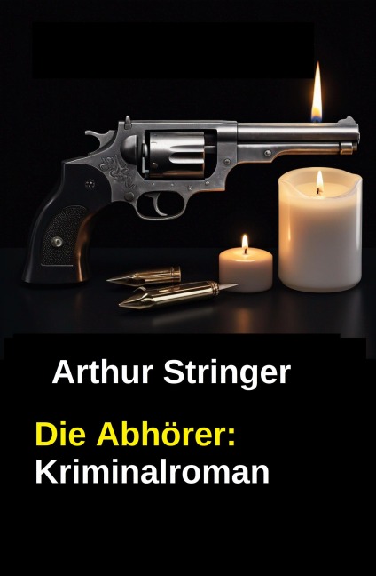 Die Abhörer: Kriminalroman - Arthur Stringer