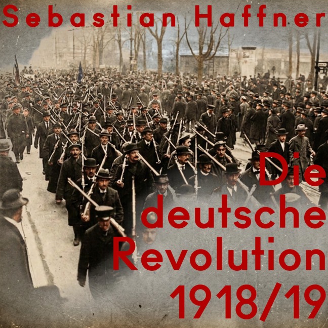 Die deutsche Revolution 1918/19 - Sebastian Haffner