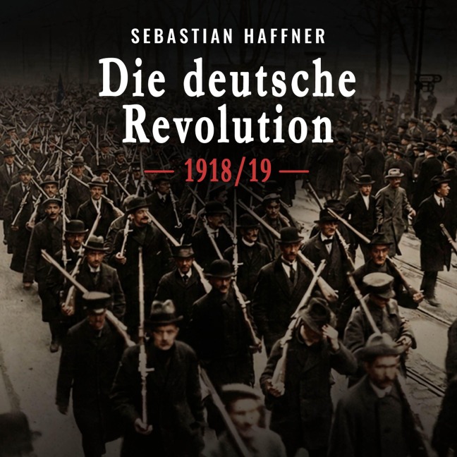 Die deutsche Revolution 1918/19 - Sebastian Haffner