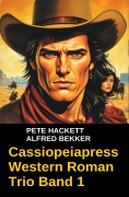 Cover-Bild zum Titel 'Cassiopeiapress Western Roman Trio Band 1' von 'Alfred Bekker, Pete Hackett, Pete Hackett'