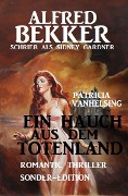 Ein Hauch aus dem Totenland: Romantic Thriller Sonder-Edition - Alfred Bekker