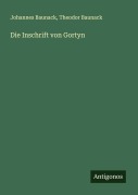 Cover-Bild zum Titel 'Die Inschrift von Gortyn' von 'Johannes Baunack, Theodor Baunack'