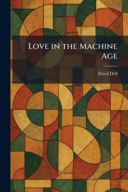 Love in the Machine Age - Floyd Dell