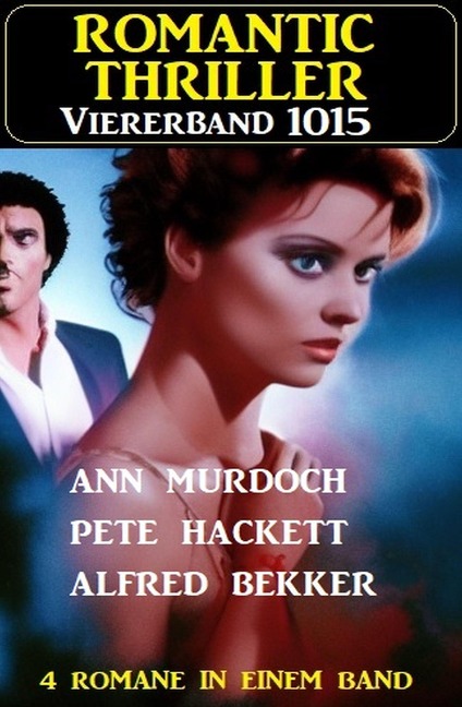 Romantic Thriller Viererband 1015 - Alfred Bekker, Ann Murdoch, Pete Hackett