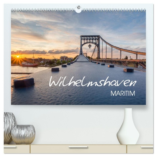 Wilhelmshaven maritim (hochwertiger Premium Wandkalender 2027 DIN A2 quer), Kunstdruck in Hochglanz - Stephan Giesers