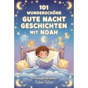 Cover-Bild zum Titel '101 Wunderschöne Gute Nacht Geschichten mit Noah' von 'Fabio Felice'
